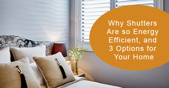 Why Shutters Are so Energy Efficient, and 3 Options for Your Home